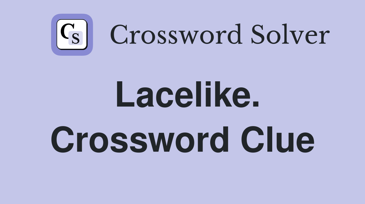 Lacelike. Crossword Clue
