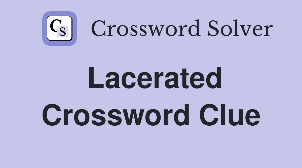 Lacerated Crossword Clue
