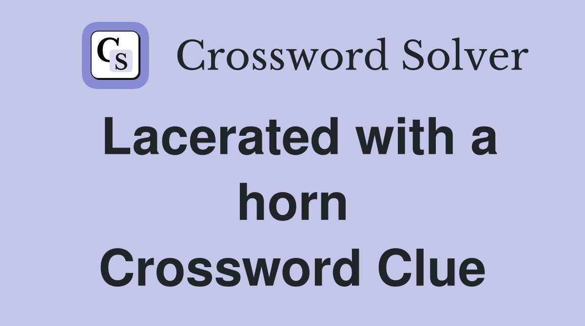 Lacerated with a horn Crossword Clue