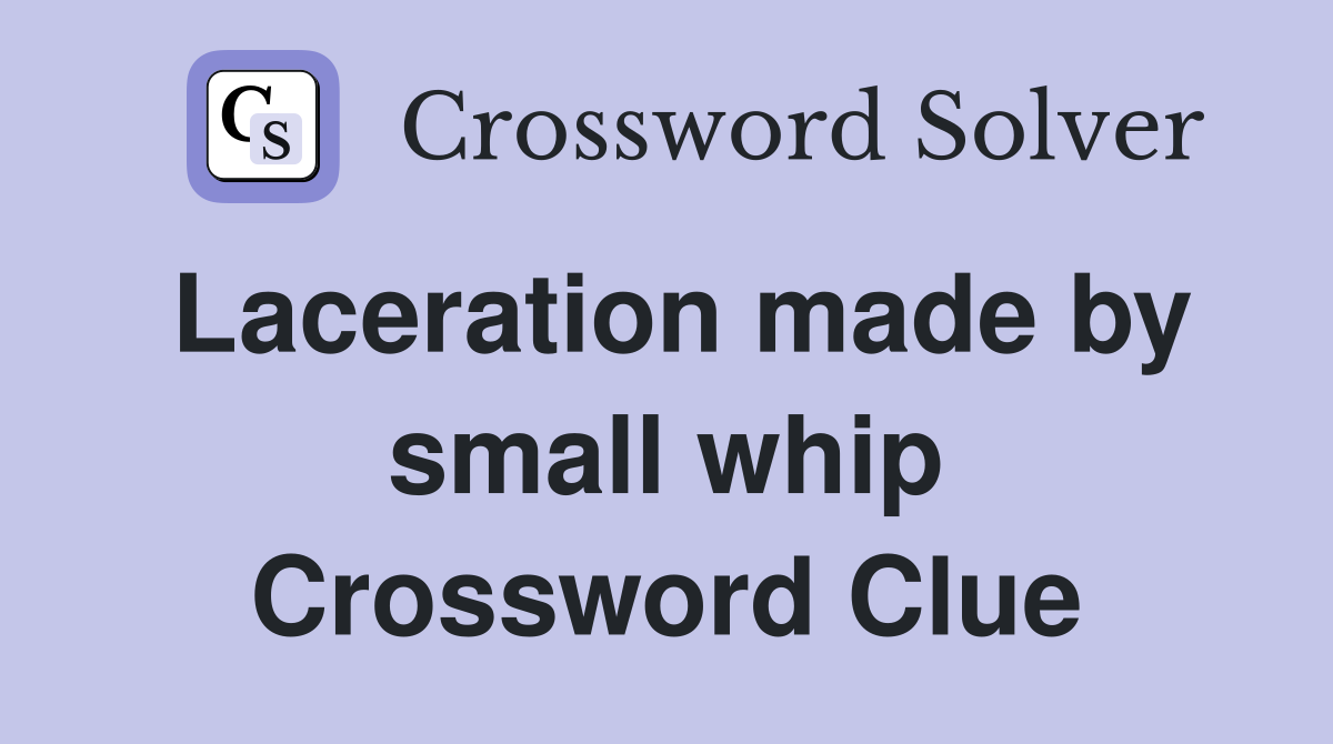 Laceration made by small whip Crossword Clue