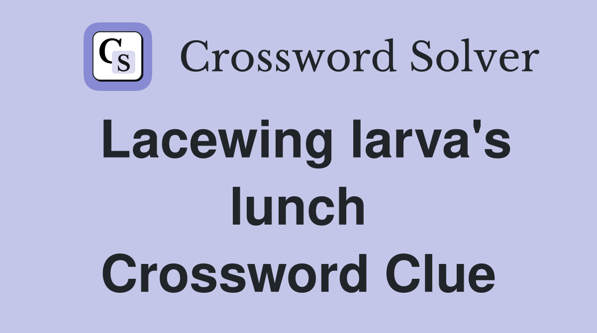 Lacewing larva's lunch Crossword Clue