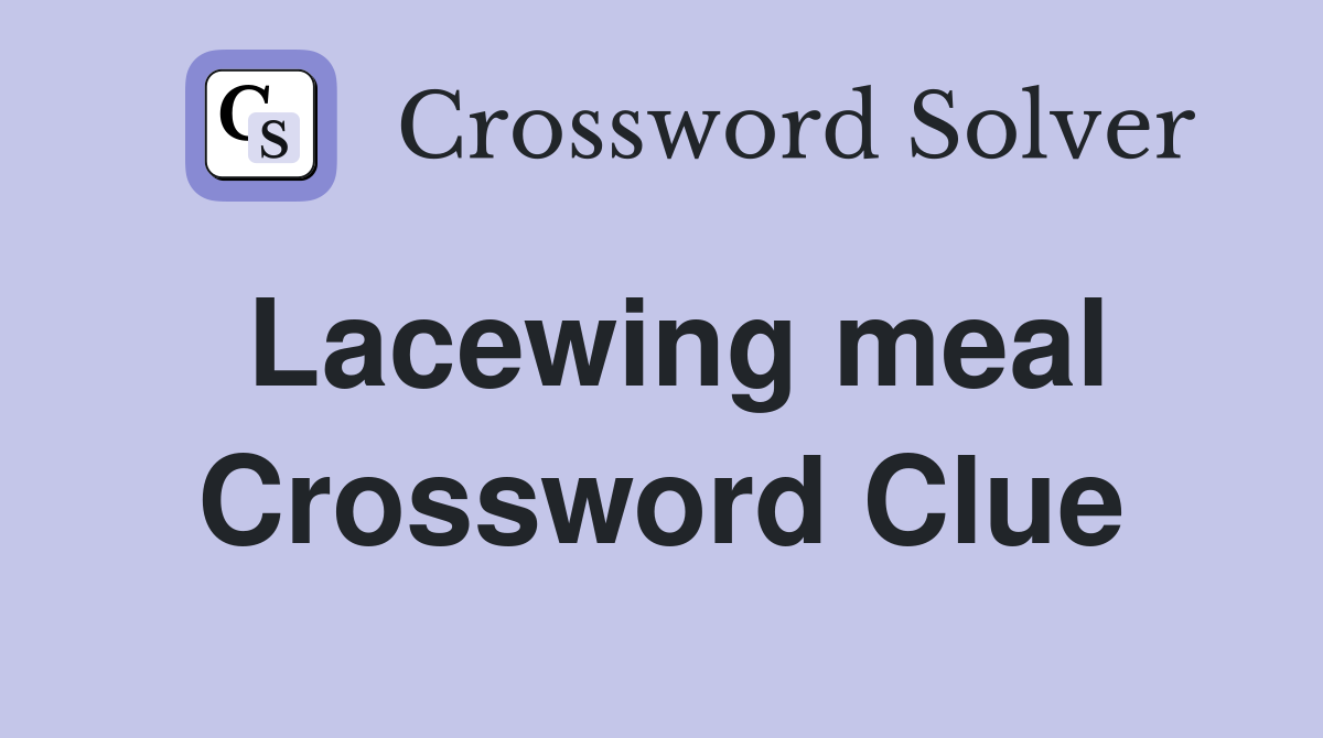 Lacewing meal Crossword Clue