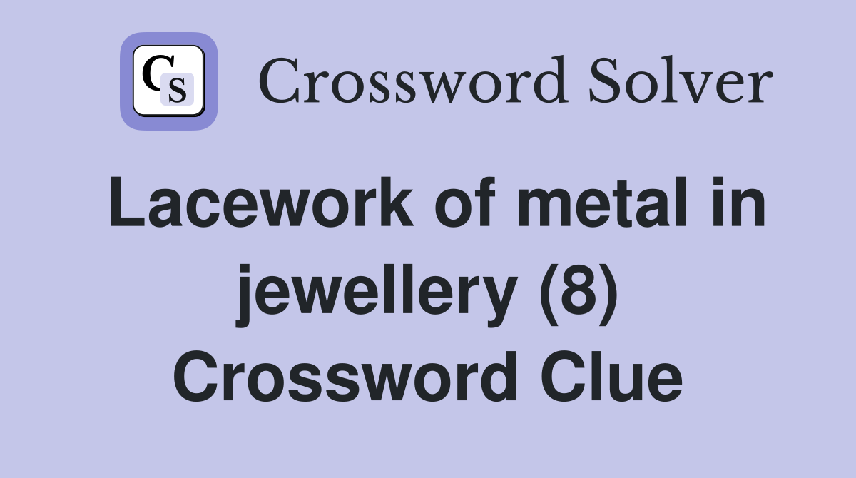 Lacework of metal in jewellery (8) Crossword Clue