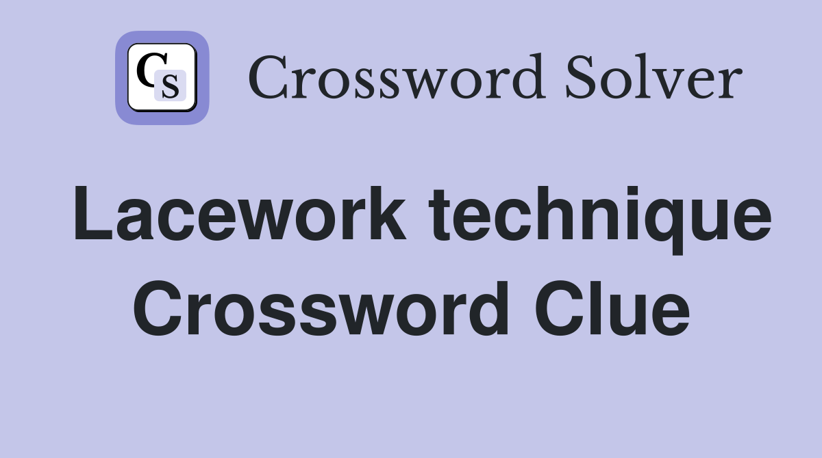 Lacework technique Crossword Clue