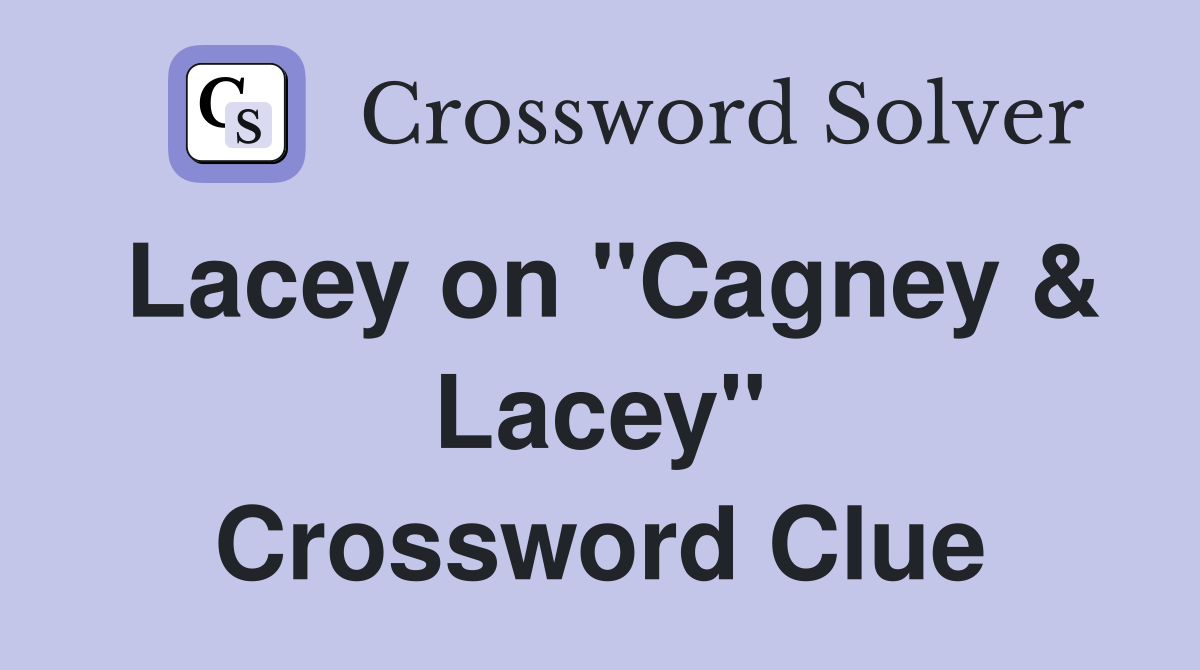 Lacey on "Cagney & Lacey" Crossword Clue