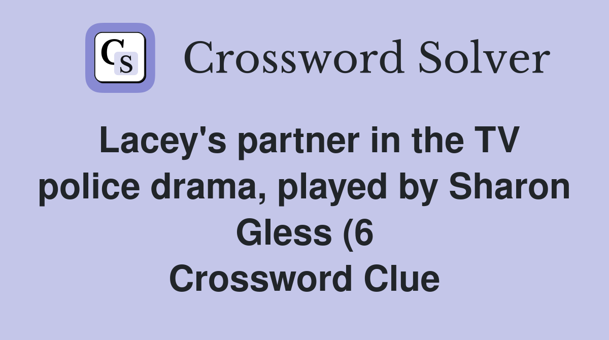 Lacey #39 s partner in the TV police drama played by Sharon Gless (6 Lacey #39 s partner in the TV police drama played by Sharon Gless (6
