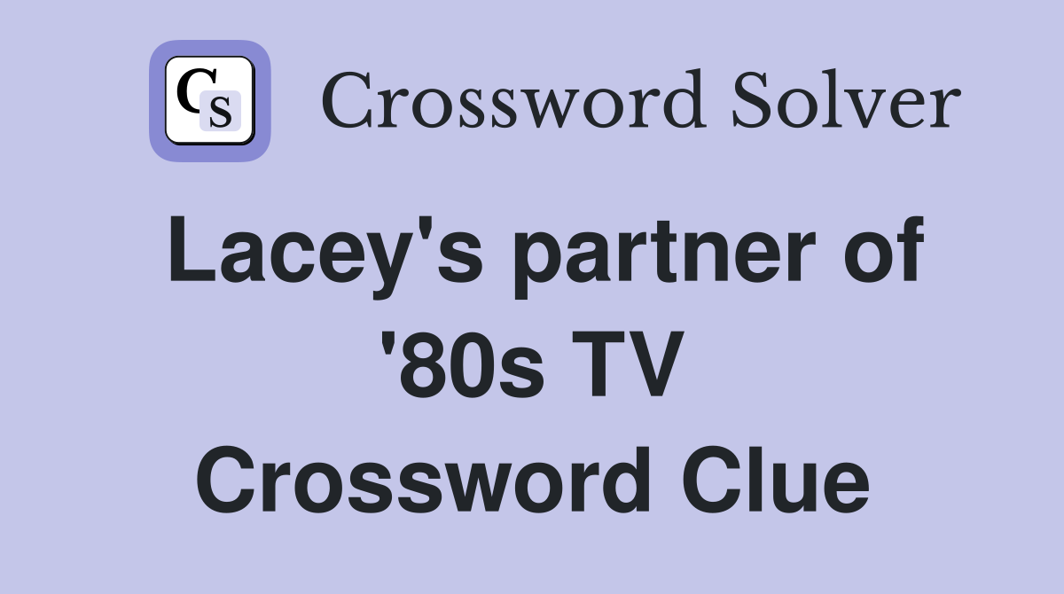 Lacey's partner of '80s TV Crossword Clue