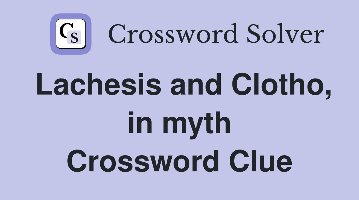 Lachesis and Clotho, in myth Crossword Clue