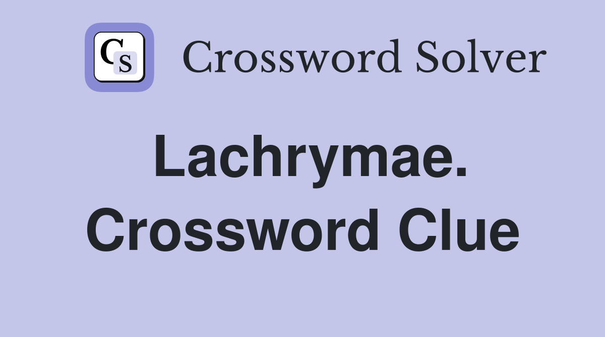 Lachrymae. Crossword Clue