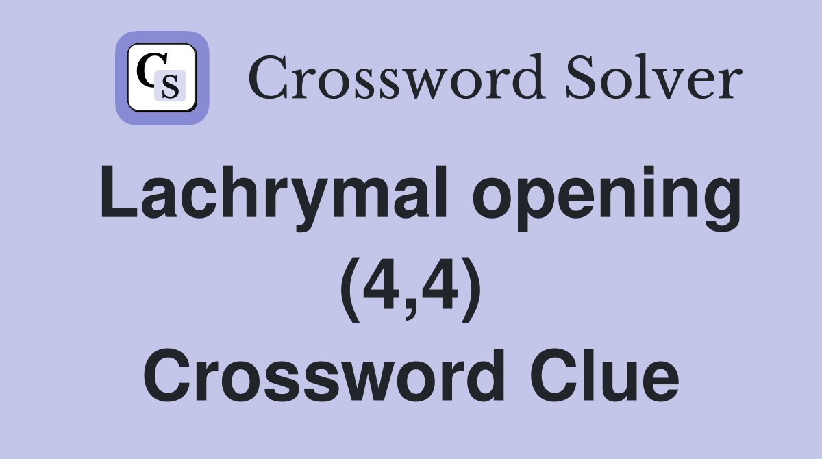 Lachrymal opening (4,4) Crossword Clue