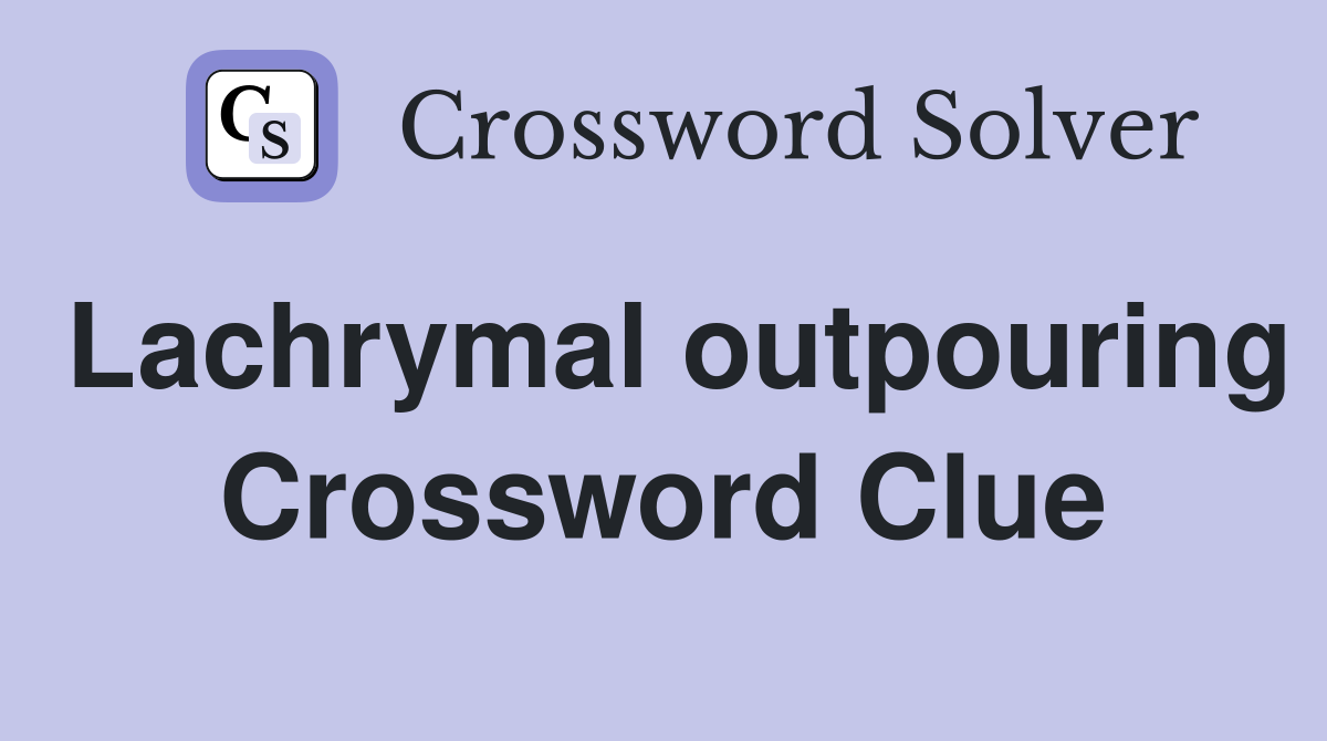Lachrymal outpouring Crossword Clue