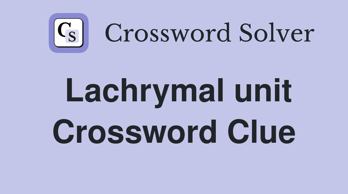 Lachrymal unit Crossword Clue