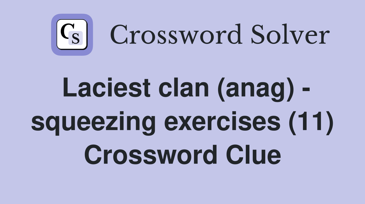 Laciest clan (anag) - squeezing exercises (11) Crossword Clue