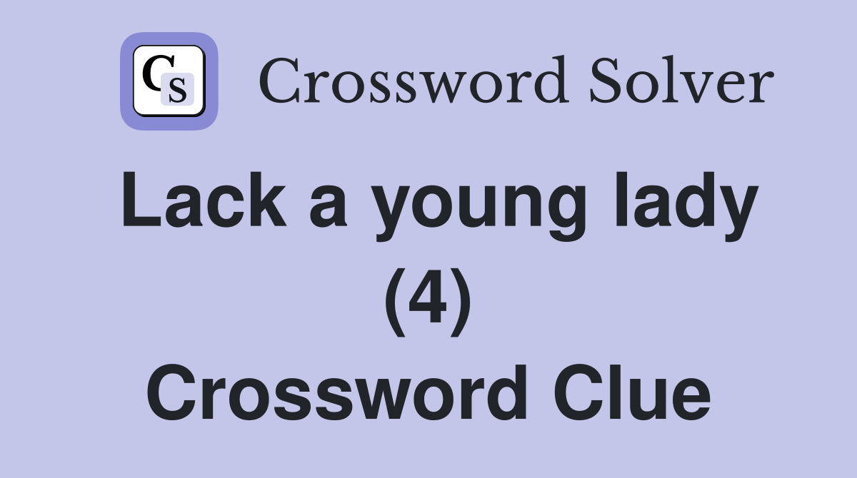 Lack a young lady (4) Crossword Clue