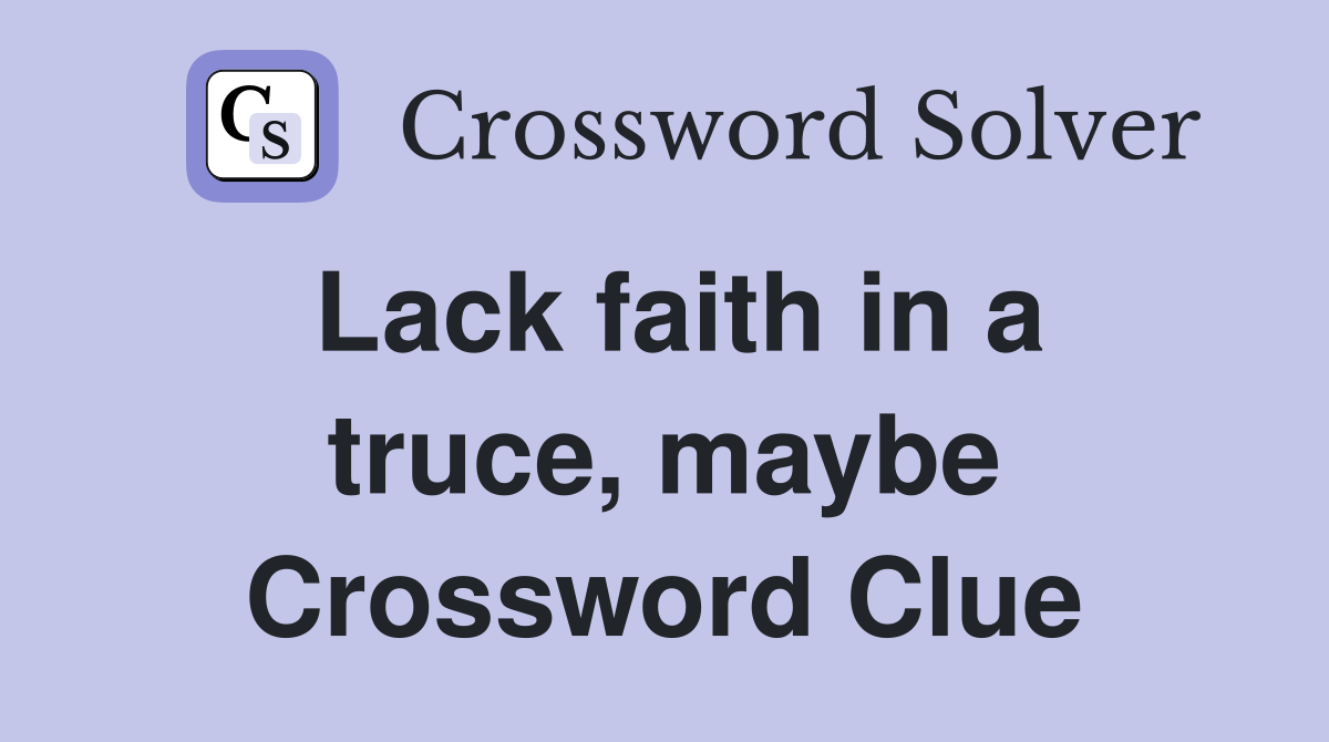 Lack faith in a truce, maybe Crossword Clue