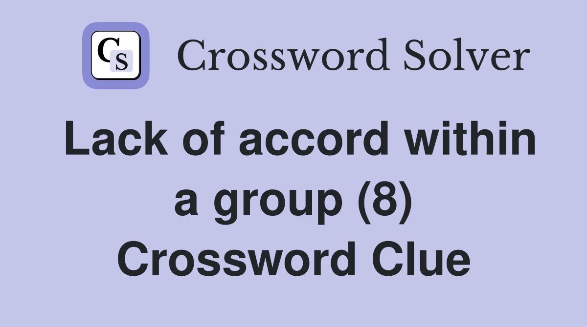 Lack of accord within a group (8) Crossword Clue
