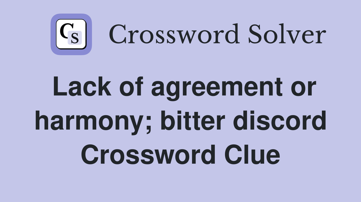 Lack of agreement or harmony; bitter discord Crossword Clue