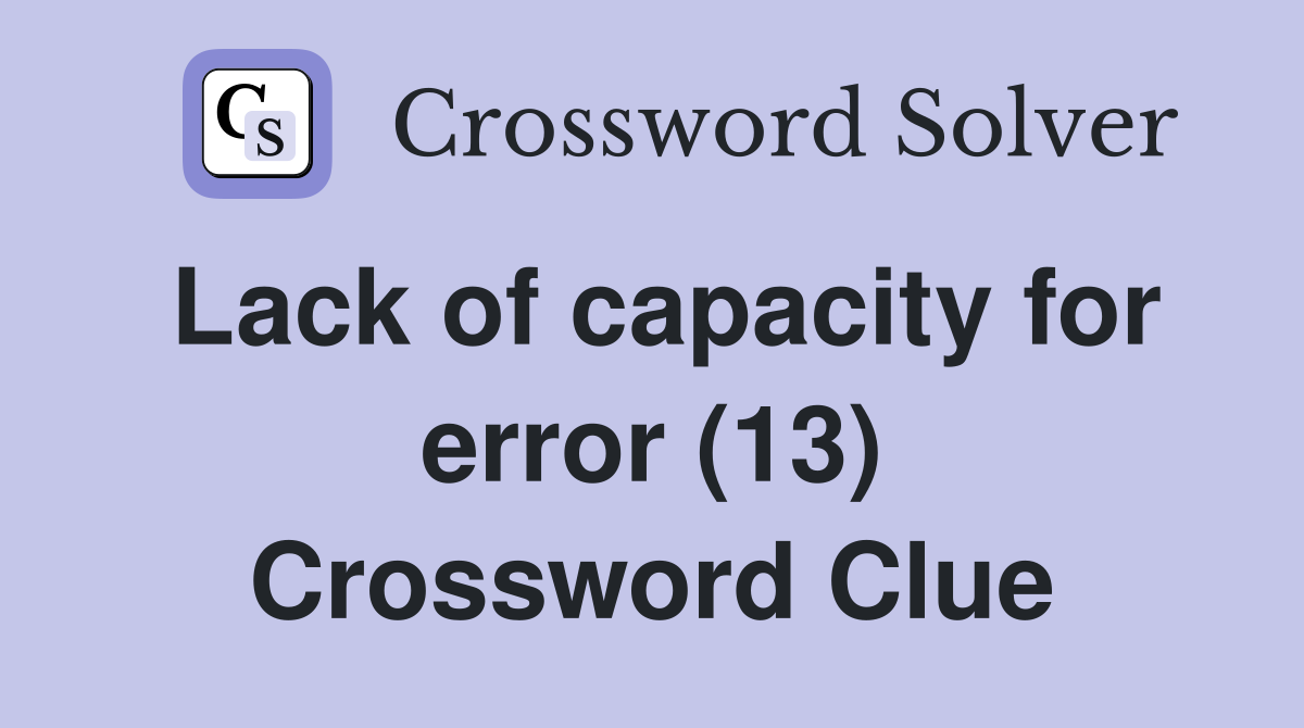 Lack of capacity for error (13) Crossword Clue
