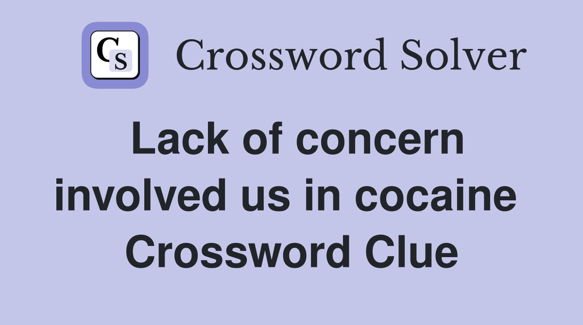 Lack of concern involved us in cocaine  Crossword Clue