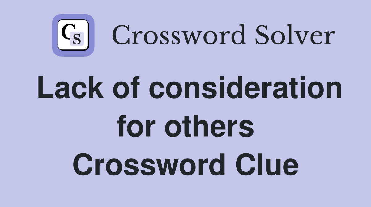Lack of consideration for others Crossword Clue