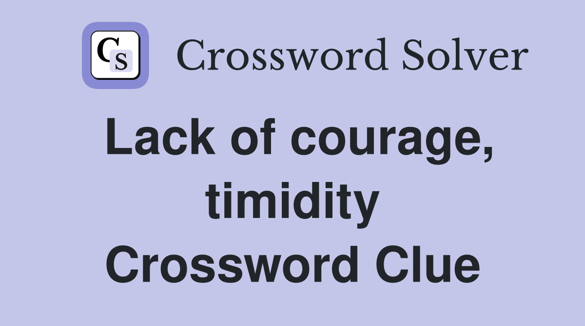 Lack of courage, timidity Crossword Clue