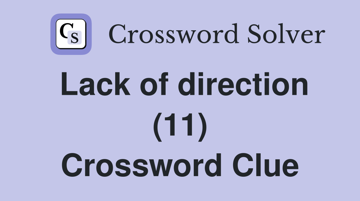 Lack of direction (11) Crossword Clue