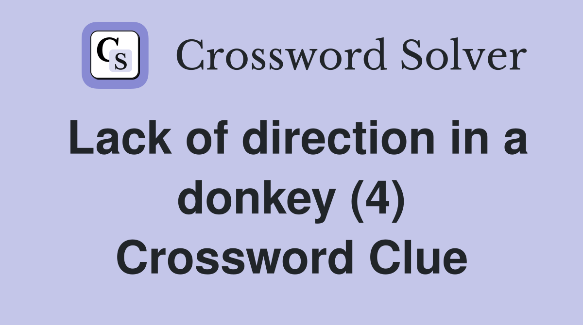 Lack of direction in a donkey (4) Crossword Clue