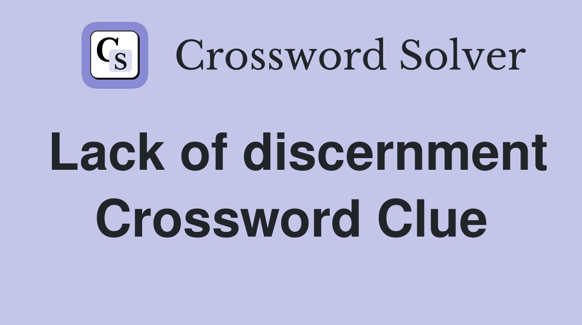Lack of discernment Crossword Clue