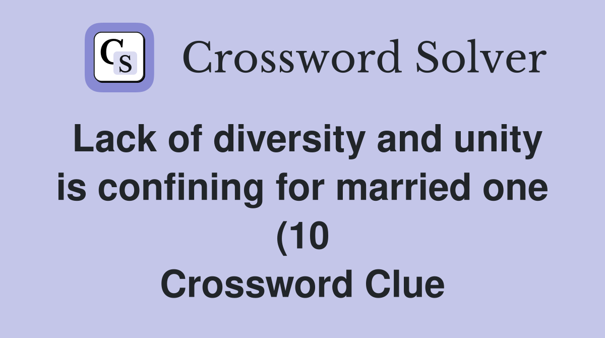 Lack of diversity and unity is confining for married one (10 Lack of diversity and unity is confining for married one (10