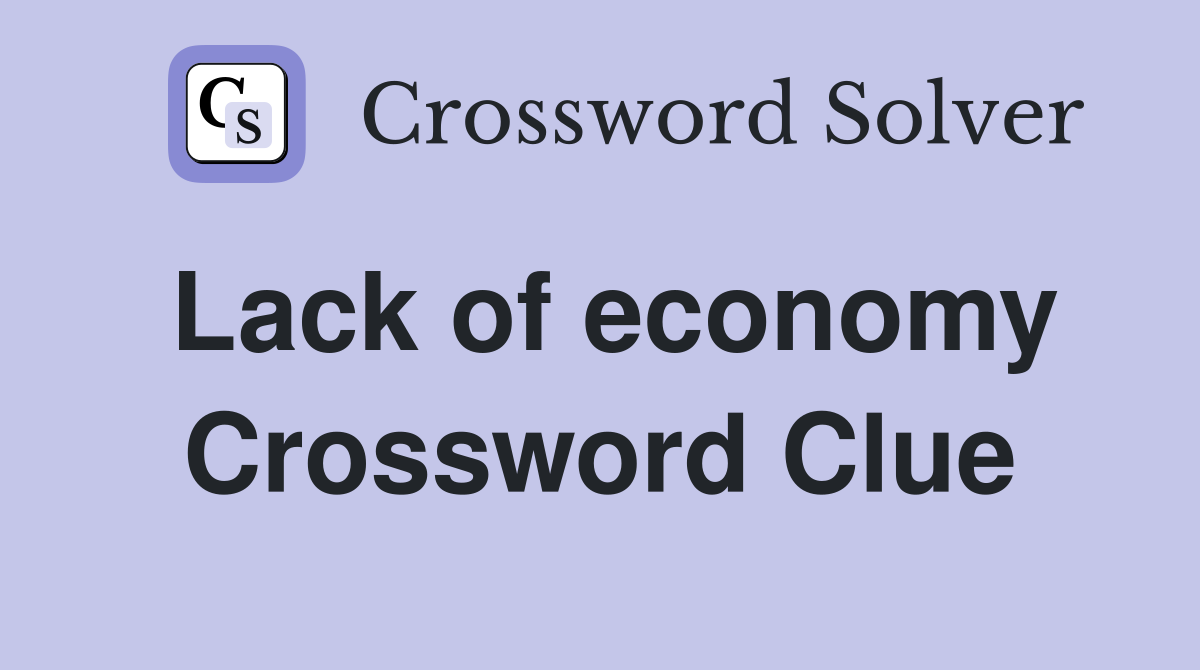 Lack of economy Crossword Clue