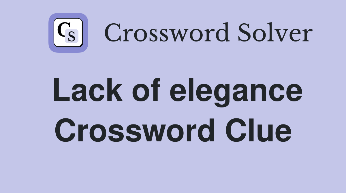 Lack of elegance Crossword Clue