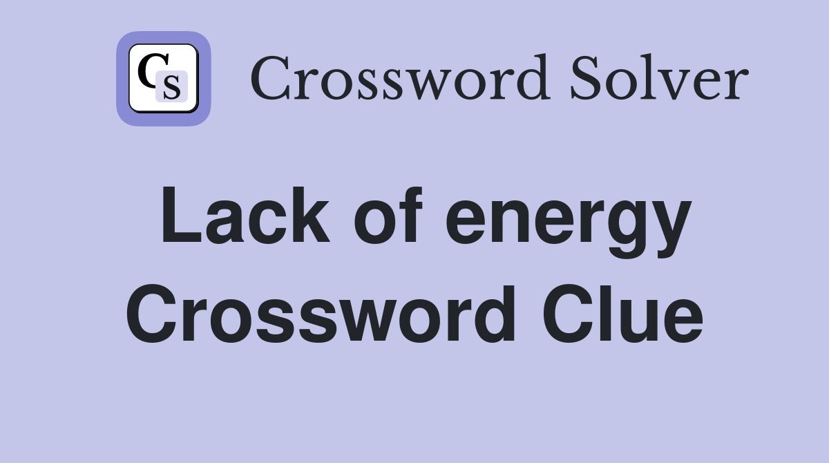 Lack of energy Crossword Clue Answers Crossword Solver