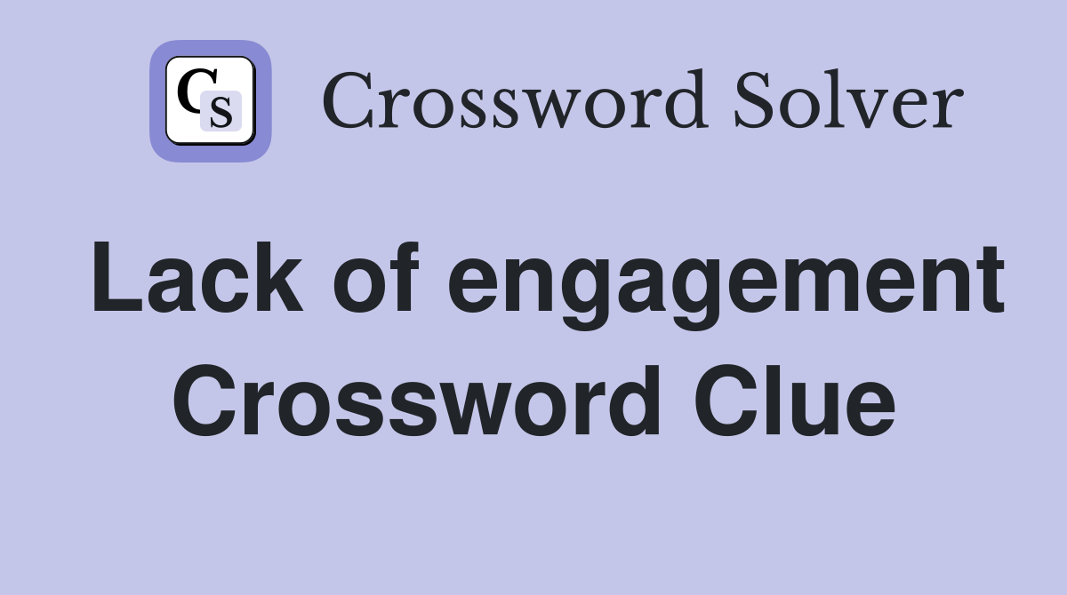 Lack of engagement Crossword Clue