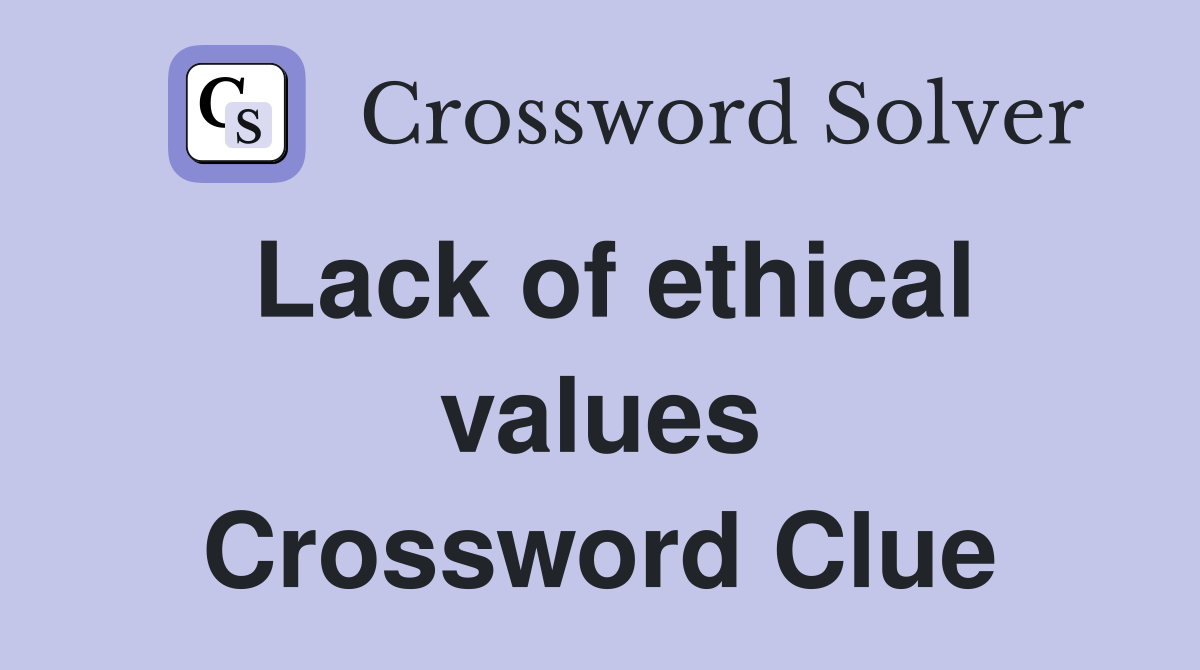 Lack of ethical values Crossword Clue