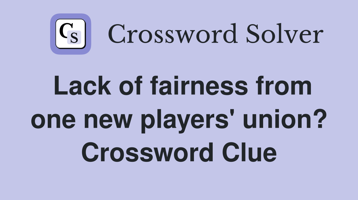 Lack of fairness from one new players' union? Crossword Clue
