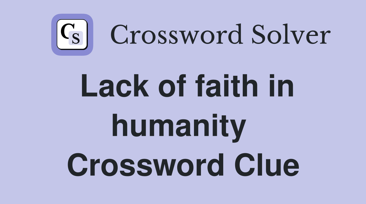 Lack of faith in humanity  Crossword Clue