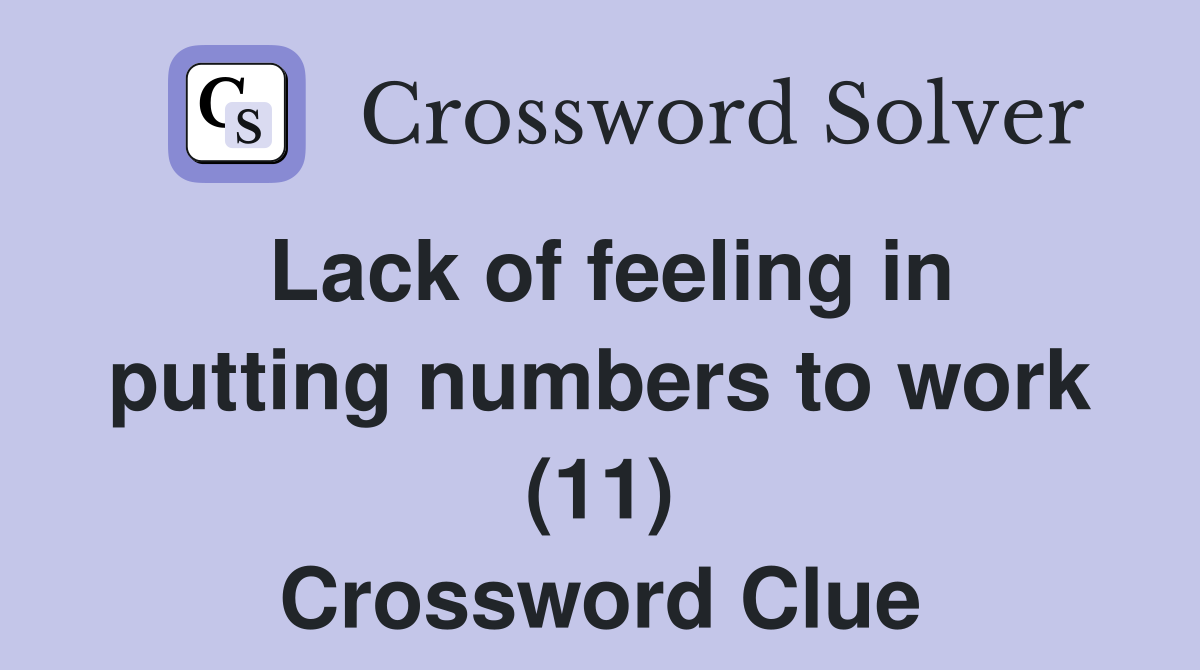 Lack of feeling in putting numbers to work (11) Crossword Clue