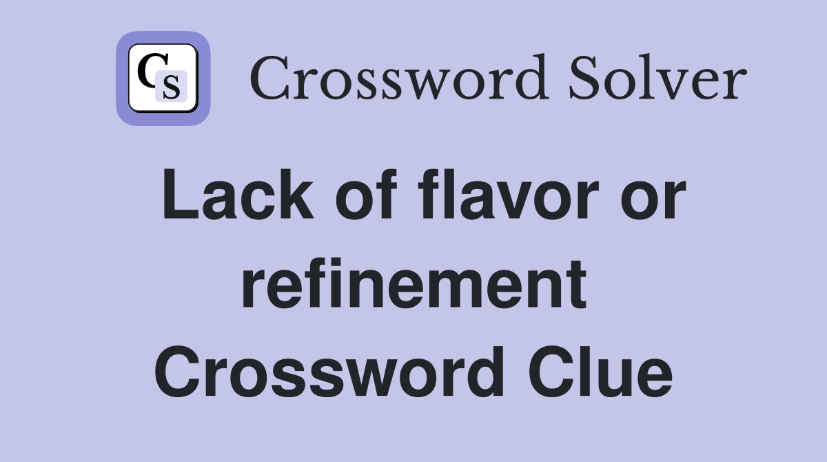 Lack of flavor or refinement Crossword Clue