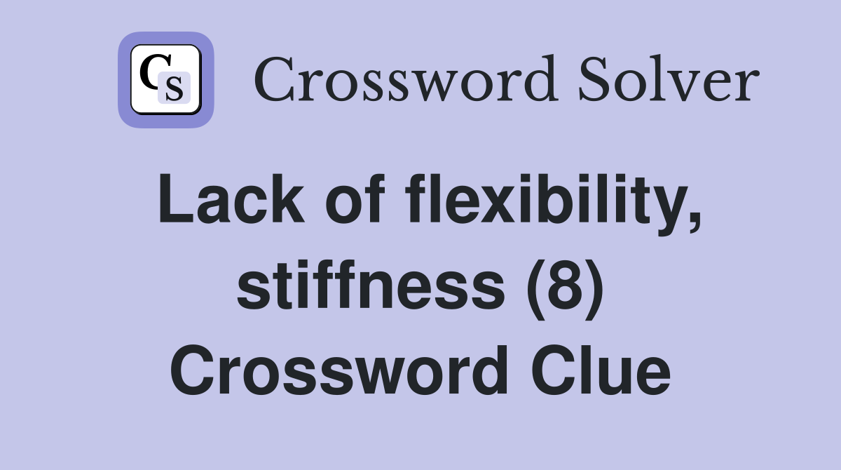 Lack of flexibility, stiffness (8) Crossword Clue