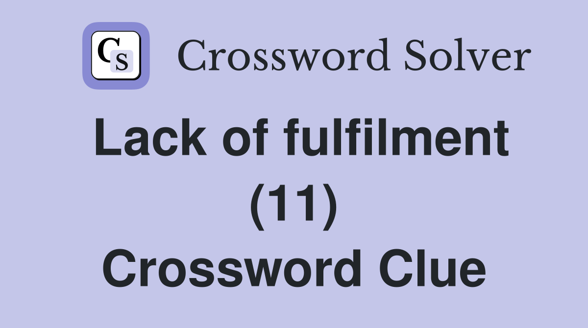 Lack of fulfilment (11) Crossword Clue