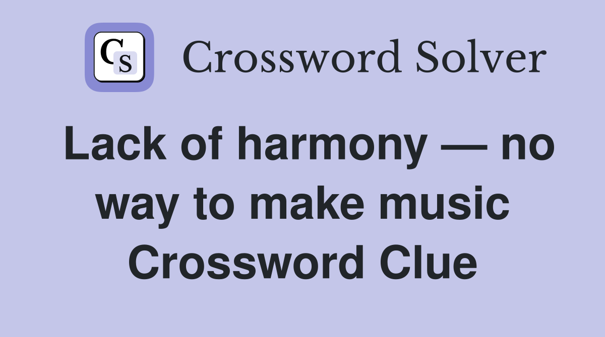 Lack of harmony — no way to make music Crossword Clue
