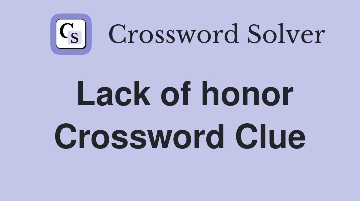 Lack of honor Crossword Clue