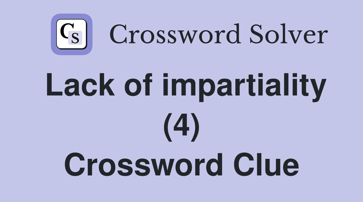 Lack of impartiality (4) Crossword Clue
