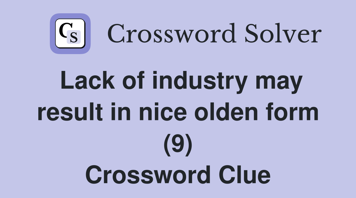 Lack of industry may result in nice olden form (9) Crossword Clue