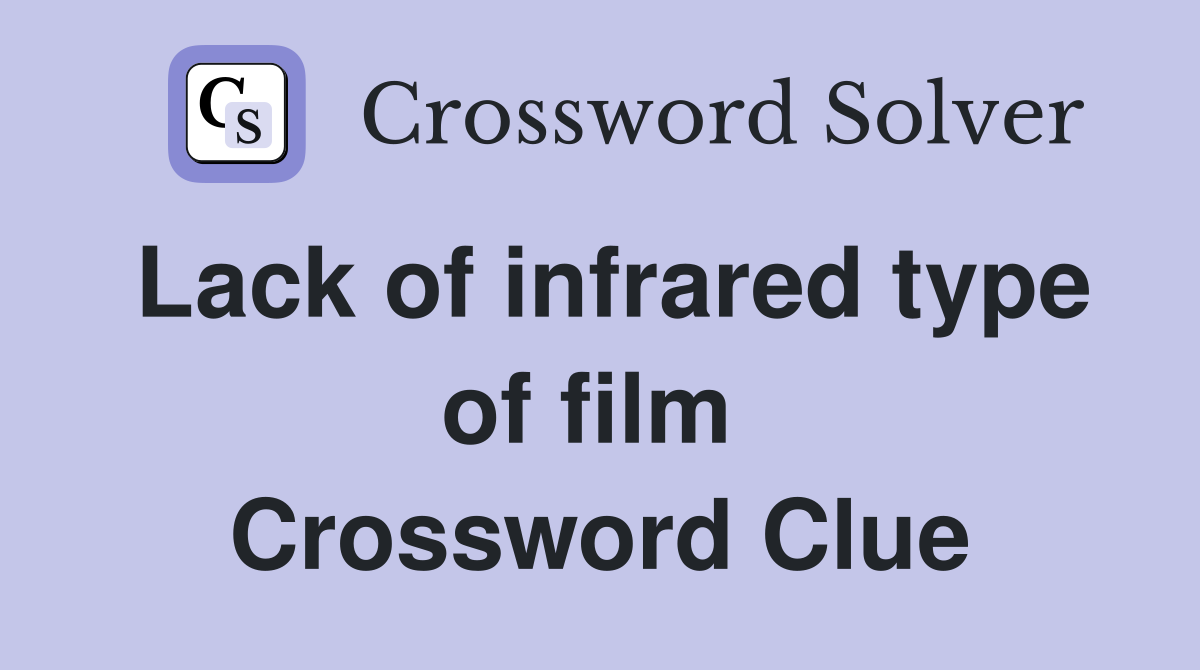 Lack of infrared type of film  Crossword Clue