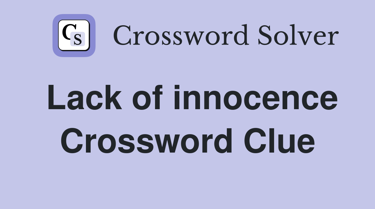 Lack of innocence Crossword Clue