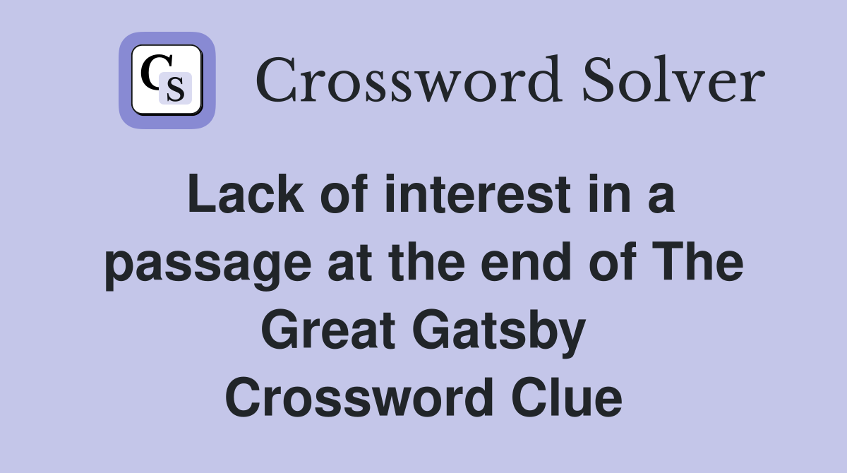 Lack of interest in a passage at the end of The Great Gatsby Crossword Clue