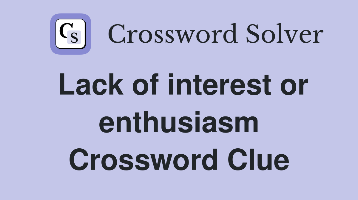Lack of interest or enthusiasm Crossword Clue