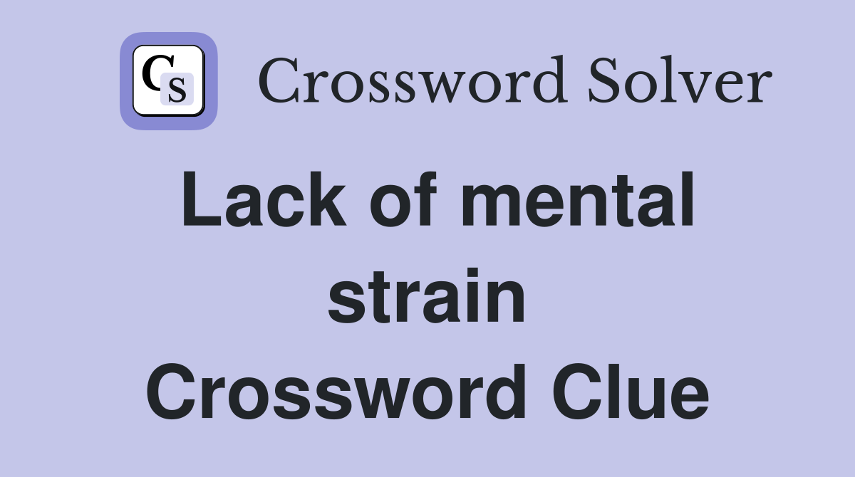 Lack of mental strain Crossword Clue