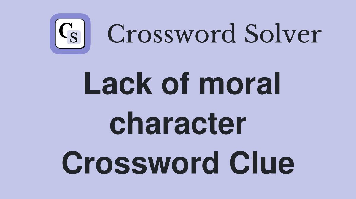 Lack of moral character Crossword Clue